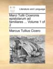 Marci Tullii Ciceronis Epistolarum Ad Familiares ... Volume 1 of 2 - Book