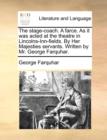 The Stage-Coach. a Farce. as It Was Acted at the Theatre in Lincolns-Inn-Fields. by Her Majesties Servants. Written by Mr. George Farquhar. - Book