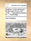 Swallow: a new almanack for the year of our Lord 1738. ... Calculated properly for ... Cambridge, ... - Book