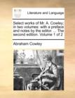 Select Works of Mr. A. Cowley; In Two Volumes : With a Preface and Notes by the Editor. ... the Second Edition. Volume 1 of 2 - Book