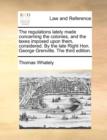 The regulations lately made concerning the colonies, and the taxes imposed upon them, considered. By the late Right Hon. George Grenville. The third e - Book