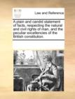 A plain and candid statement of facts, respecting the natural and civil rights of man, and the peculiar excellencies of the British constitution. - Book