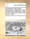 The Debate on the Charge Relating to Mr. Hastings's Conduct to Cheyt Sing, at Benares, in the House of Commons, on the 13th of June, 1786. - Book