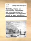 The history of plots and conspiracies. Shewing, the fatal consequences which have attended the projectors of them in all ages and nations. - Book