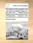 The History of the Rebellion and Civil Wars in England, Begun in the Year 1641. ... Written by the Right Honourable Edward Earl of Clarendon, ... Volume 1 of 6 - Book
