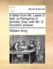 A Letter from Mr. Lewis O Neil, to Peregrine O Donald, Esq; With Mr. O Donald's Answer. - Book