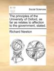 The Principles of the University of Oxford, as Far as Relates to Affection to the Government, Stated. - Book