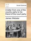 A Letter from One of the Country Party to His Friend of the Court Party. - Book
