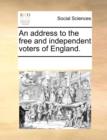 An Address to the Free and Independent Voters of England. - Book