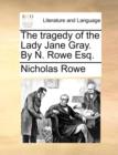 The Tragedy of the Lady Jane Gray. by N. Rowe Esq. - Book