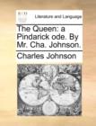 The Queen : A Pindarick Ode. by Mr. Cha. Johnson. - Book