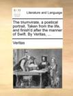 The Triumvirate, a Poetical Portrait. Taken from the Life, and Finish'd After the Manner of Swift. by Veritas, ... - Book