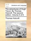 The Adventures of Hugh Trevor. by Thomas Holcroft. the Second Edition. Volume 5 of 6 - Book