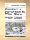 Conscience : A Poetical Essay. by William Gibson, ... - Book