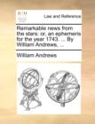 Remarkable News from the Stars : Or, an Ephemeris for the Year 1743. ... by William Andrews, ... - Book