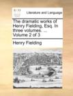 The Dramatic Works of Henry Fielding, Esq. in Three Volumes. ... Volume 2 of 3 - Book