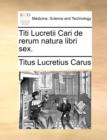 Titi Lucretii Cari de Rerum Natura Libri Sex. - Book