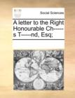 A Letter to the Right Honourable Ch-----S T-----Nd, Esq; - Book