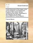 A Brief Discourse of the Happy Union of the Kingdoms of Scotland and England, with Certain Articles Concerning the Same. Dedicated to Her Majesty. by the Right Honourable Sir Francis Bacon, ... - Book