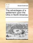 The Advantages of a Settlement Upon the Ohio in North America. - Book