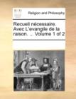 Recueil Ncessaire. Avec L'Evangile de La Raison. ... Volume 1 of 2 - Book