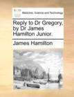 Reply to Dr Gregory, by Dr James Hamilton Junior. - Book