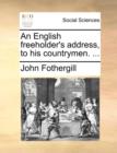 An English Freeholder's Address, to His Countrymen. ... - Book