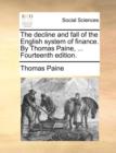 The Decline and Fall of the English System of Finance. by Thomas Paine, ... Fourteenth Edition. - Book