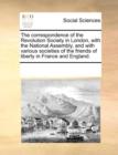 The correspondence of the Revolution Society in London, with the National Assembly, and with various societies of the friends of liberty in France and - Book