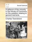 A Defence of the Minority in the House of Commons, on the Question Relating to General Warrants. - Book