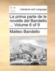 La Prima Parte de Le Novelle del Bandello ... Volume 6 of 9 - Book