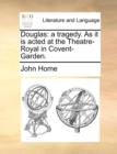 Douglas: a tragedy. As it is acted at the Theatre-Royal in Covent-Garden. - Book
