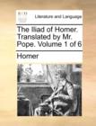 The Iliad of Homer. Translated by Mr. Pope. Volume 1 of 6 - Book