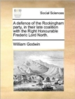 A Defence of the Rockingham Party, in Their Late Coalition with the Right Honourable Frederic Lord North. - Book