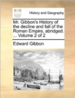 Mr. Gibbon's History of the Decline and Fall of the Roman Empire, Abridged. ... Volume 2 of 2 - Book