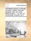 The British Mercury, or Annals of History, Politics, Manners, Literature, Arts, Etc. of the British Empire. ... by I.W. Von Archenholtz. Volume 2 of 3 - Book
