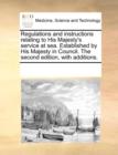 Regulations and Instructions Relating to His Majesty's Service at Sea. Established by His Majesty in Council. the Second Edition, with Additions. - Book