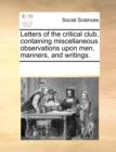 Letters of the Critical Club, Containing Miscellaneous Observations Upon Men, Manners, and Writings. - Book