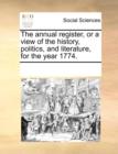 The annual register, or a view of the history, politics, and literature, for the year 1774. - Book