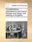 Considerations Addressed to the French Bishops and Clergy Now Residing in England. - Book