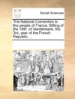 The National Convention to the People of France. Sitting of the 18th. of Vendemiaire. the 3rd, Year of the French Republic, ... - Book