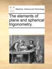 The Elements of Plane and Spherical Trigonometry. - Book