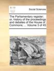The Parliamentary Register; Or, History of the Proceedings and Debates of the House of Commons; ... Volume 3 of 45 - Book