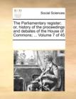 The Parliamentary register; or, history of the proceedings and debates of the House of Commons; ... Volume 7 of 45 - Book
