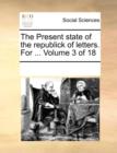 The Present State of the Republick of Letters. for ... Volume 3 of 18 - Book