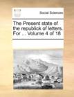 The Present State of the Republick of Letters. for ... Volume 4 of 18 - Book