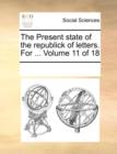 The Present State of the Republick of Letters. for ... Volume 11 of 18 - Book