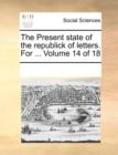 The Present State of the Republick of Letters. for ... Volume 14 of 18 - Book