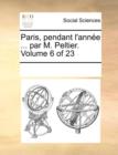 Paris, Pendant L'Annee ... Par M. Peltier. Volume 6 of 23 - Book