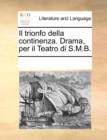 Il Trionfo Della Continenza. Drama, Per Il Teatro Di S.M.B. - Book